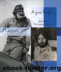 ARJAN SINGH, DFC MARSHAL OF THE INDIAN AIR FORCE by Roopinder Singh