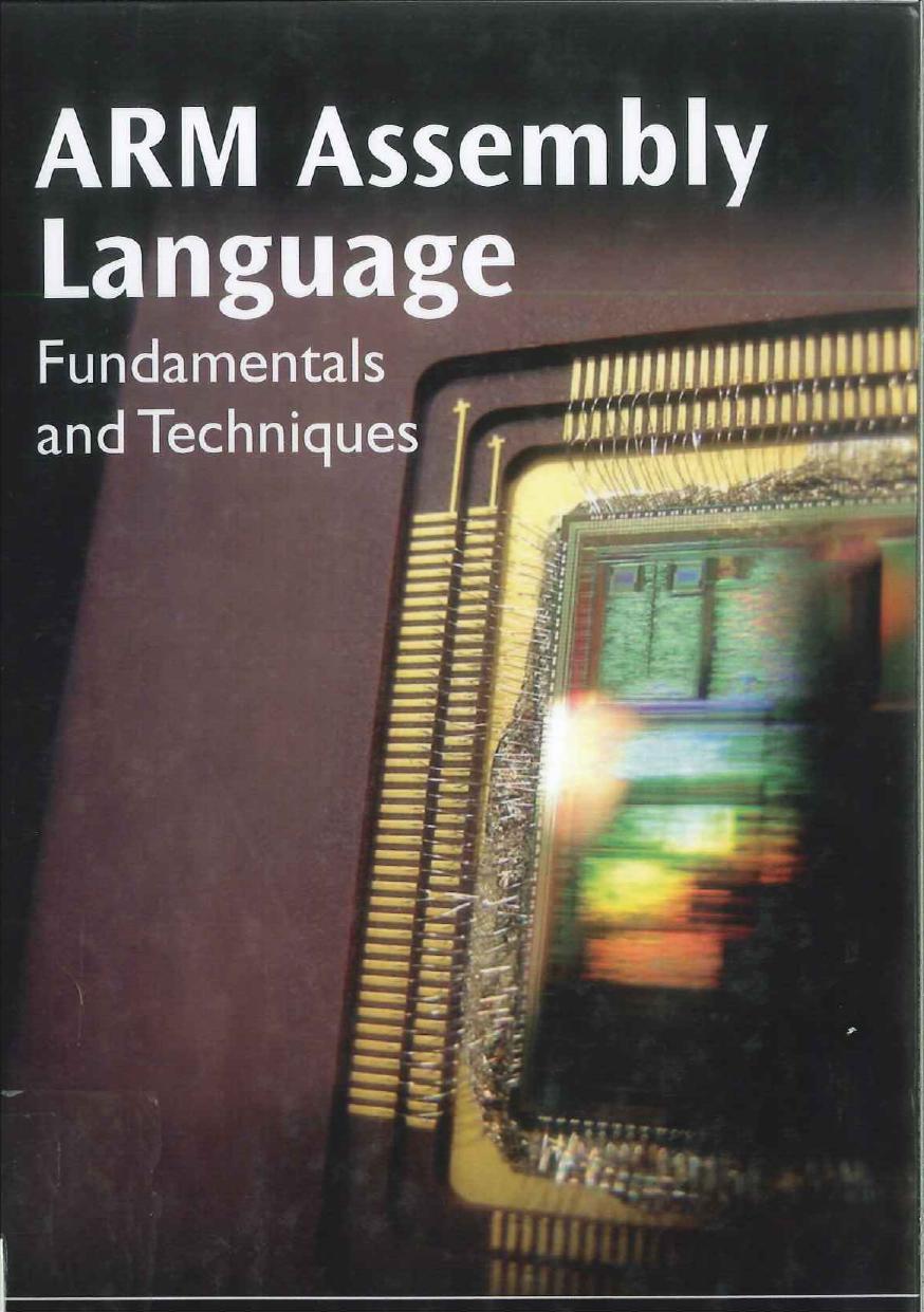 ARM ASSEMBLY LANGUAGE (Fundamentals and Techniques) by William Hohl
