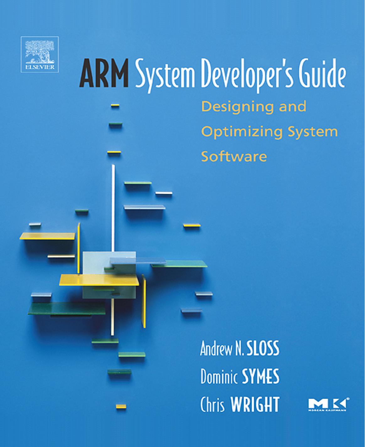 ARM System Developer's Guide: Designing and Optimizing System Software (The Morgan Kaufmann Series in Computer Architecture and Design) by Andrew Sloss Dominic Symes Chris Wright