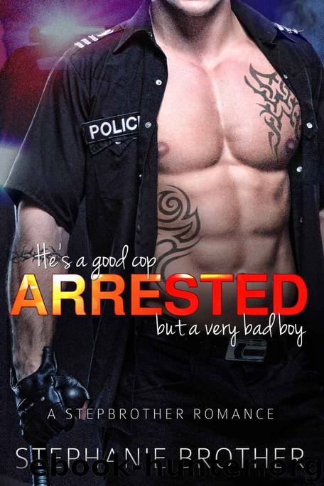 ARRESTED - A Stepbrother Cop Romance by Stephanie Brother
