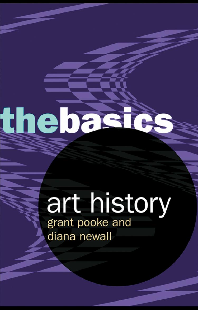 ART HISTORY THE BASICS by Grant Pooke and Diana Newall