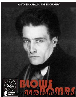 ARTAUD: BLOWS AND BOMBS: The Biography Of Antonin Artaud by Stephen Barber