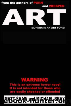 ART_A Novel of Extreme Horror and Gore by Matt Shaw & Michael Bray