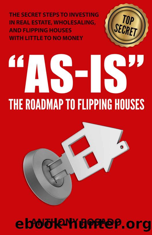 AS-IS:THE ROADMAP TO FLIPPING HOUSES: THE SECRET STEPS TO INVESTING IN REAL ESTATE, WHOLESALING, AND FLIPPING HOUSES WITH LITTLE TO NO MONEY. by Anthony Rosado