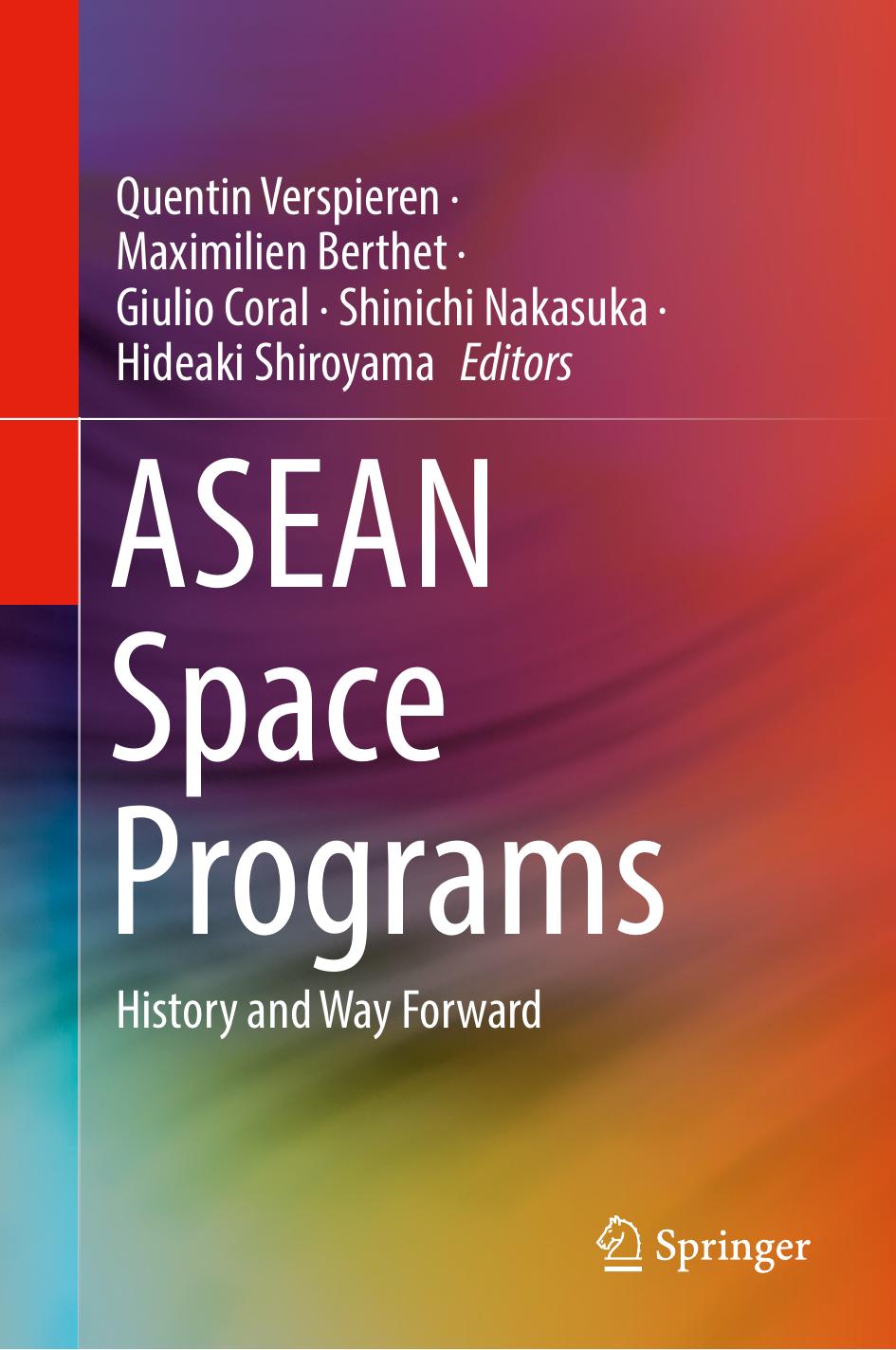 ASEAN Space Programs: History and Way Forward by Quentin Verspieren; Maximilien Berthet; Giulio Coral; Shinichi Nakasuka; Hideaki Shiroyama