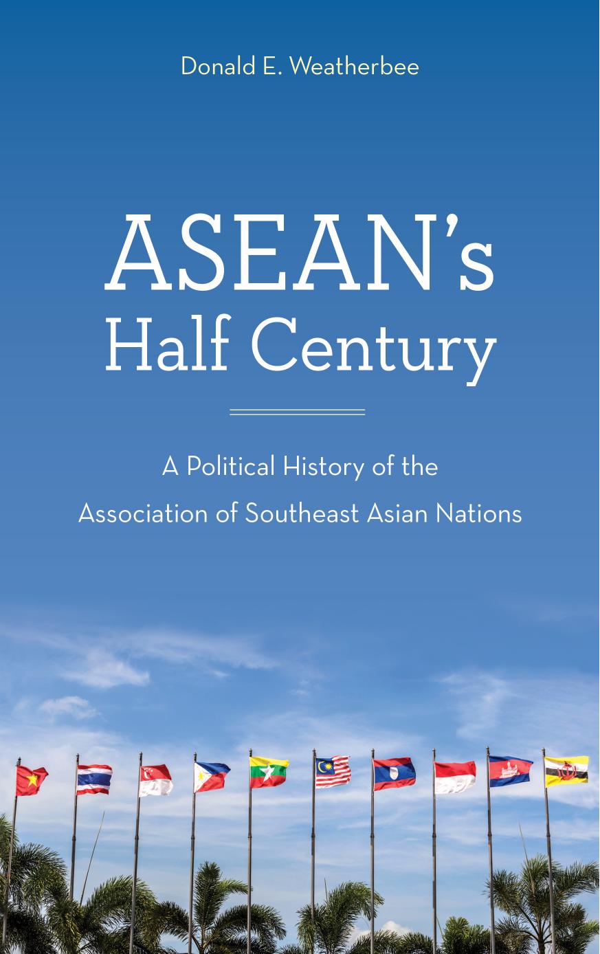 ASEAN's Half Century: A Political History of the Association of Southeast Asian Nations by Donald E. Weatherbee