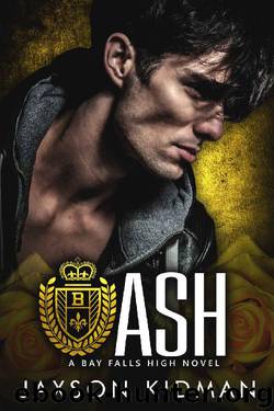 ASH (Bay Falls High - Them Book 3) by Jaxson Kidman