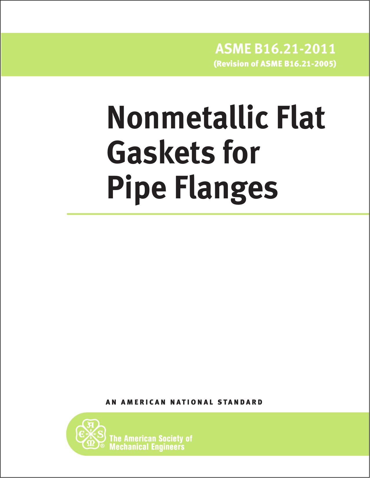 ASME B16.21-2011 (Revision of ASME B16.21-2005) Nonmetallic flat gaskets for pipe flanges by American Society for Mechanical Engineers