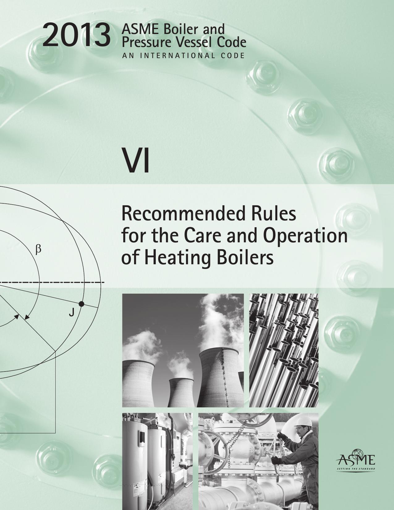 ASME SECTION VI 2013 Recommended Rules for the Care and Operation of Heating Boilers by American Society of Mechanical Engineers