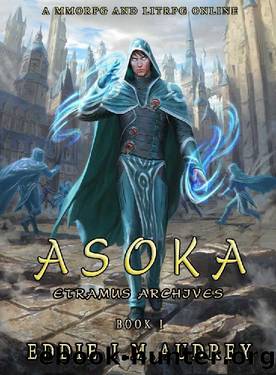 ASOKA: A MMORPG and LitRPG Online by Eddie J.M. Audrey