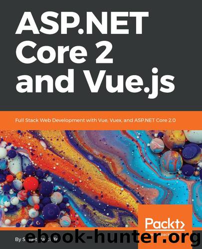 ASP.NET Core 2 and Vue.js: Full Stack Web Development with Vue, Vuex, and ASP.NET Core 2.0 by Stuart Ratcliffe