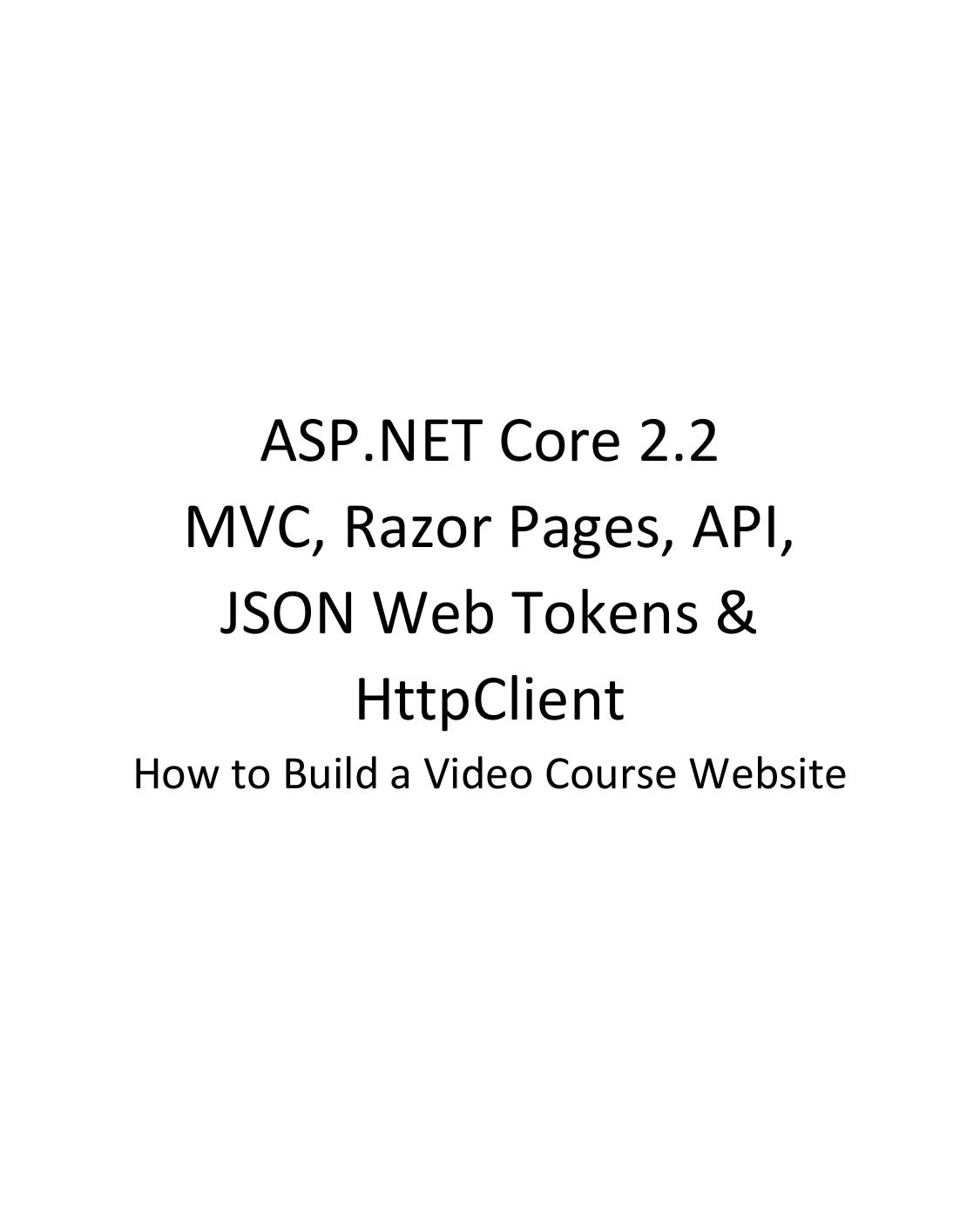 ASP.NET Core 2.2 MVC, Razor Pages, API, JSON Web Tokens & HttpClient: How to Build a Video Course Website by Jonas Fagerberg