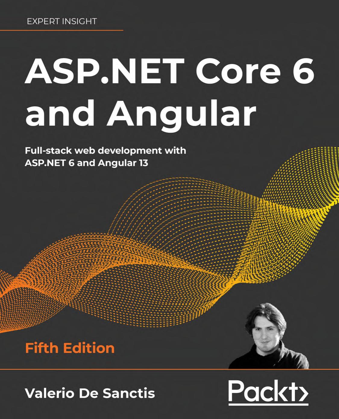 ASP.NET Core 6 and Angular: Full-stack web development with ASP.NET 6 and Angular 13 by V. Sanctis