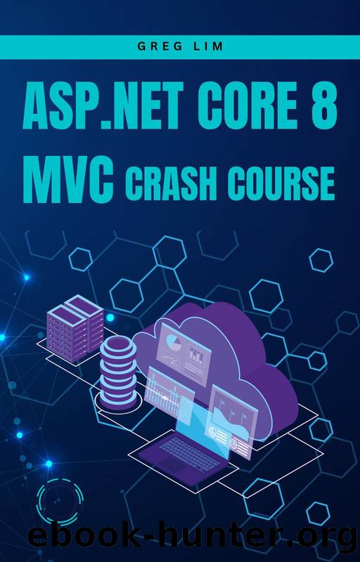 ASP.NET Core 8 MVC Crash Course: Learn to build fast and secure web applications with ASP.NET MVC 8 by Lim Greg