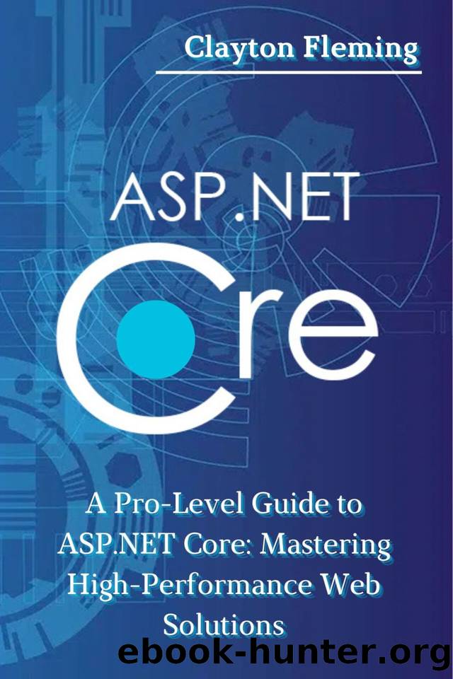 ASP.NET Core: A Pro-Level Guide to ASP.NET Core: Mastering High-Performance Web Solutions by Fleming Clayton