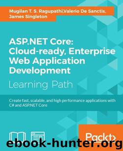 ASP.NET Core: Cloud-ready, Enterprise Web Application Development by Mugilan T. S. Ragupathi & Valerio De Sanctis & James Singleton