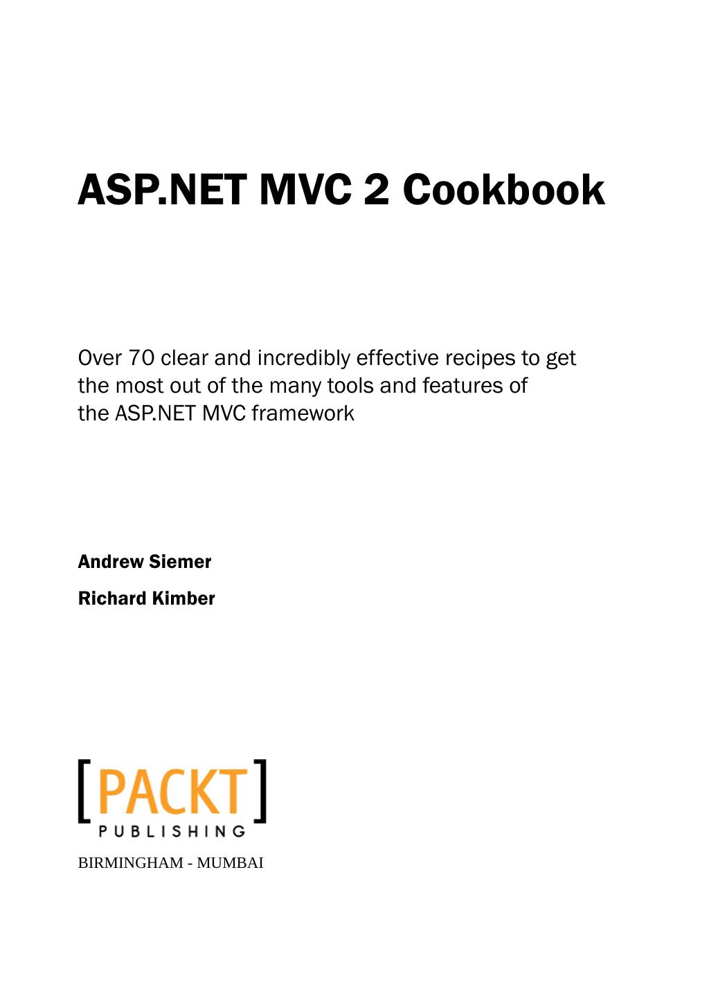 ASP.NET MVC 2 cookbook : over 70 clear and incredibly effective recipes to get the most out of the many tools and features of the ASP.NET MVC framework by Andrew Siemer