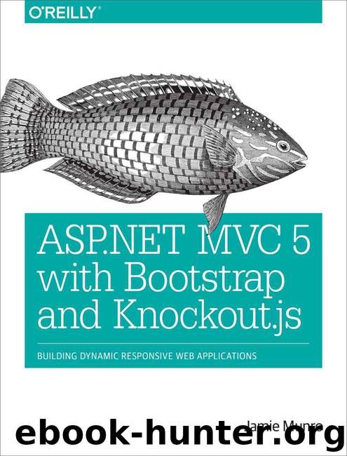ASP.NET MVC 5 with Bootstrap and Knockout.js: Building Dynamic, Responsive Web Applications by Munro Jamie