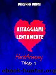 ASSAGGIAMI LENTAMENTE (HardArmony Trilogy 1) (Italian Edition) by Barbara Bruni