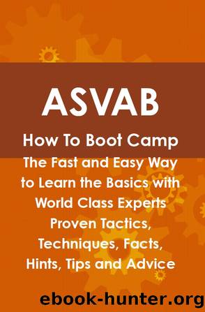 ASVAB How To Boot Camp: The Fast and Easy Way to Learn the Basics with World Class Experts Proven Tactics, Techniques, Facts, Hints, Tips and Advice by Daniel Cosby