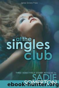 AT THE SINGLES CLUB: Three Seductively Steamy Novellas by Sadie Somerton