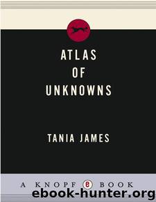 ATLAS of UNKNOWNS by Tania James