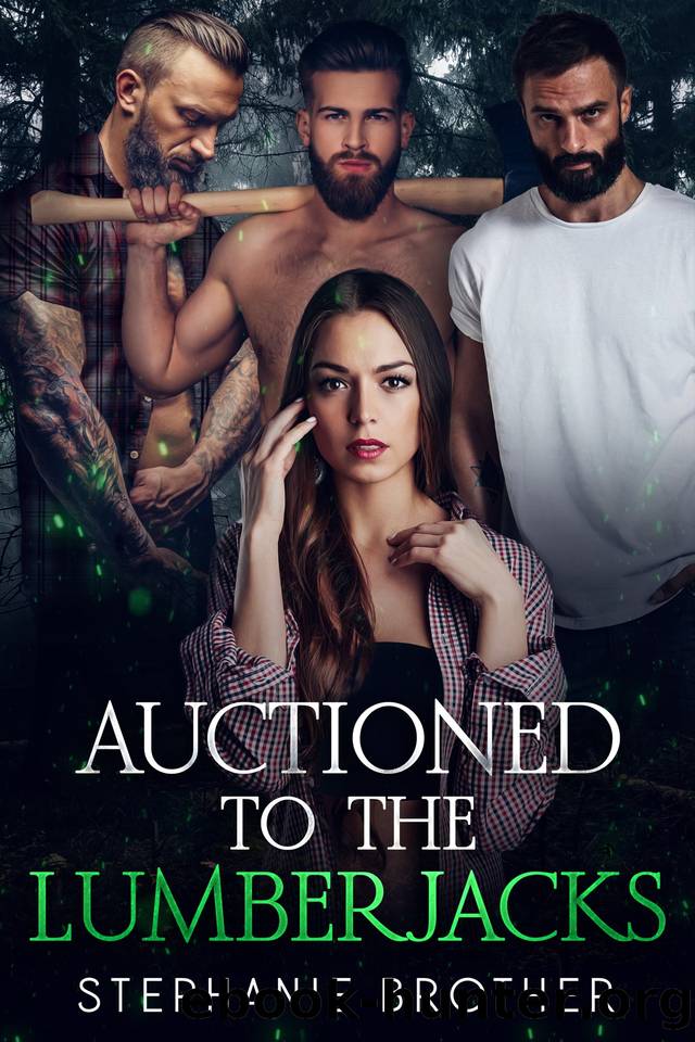 AUCTIONED TO THE LUMBERJACKS: A LUMBERJACK REVERSE HAREM ROMANCE (AUCTIONED SERIES Book 2) by Stephanie Brother