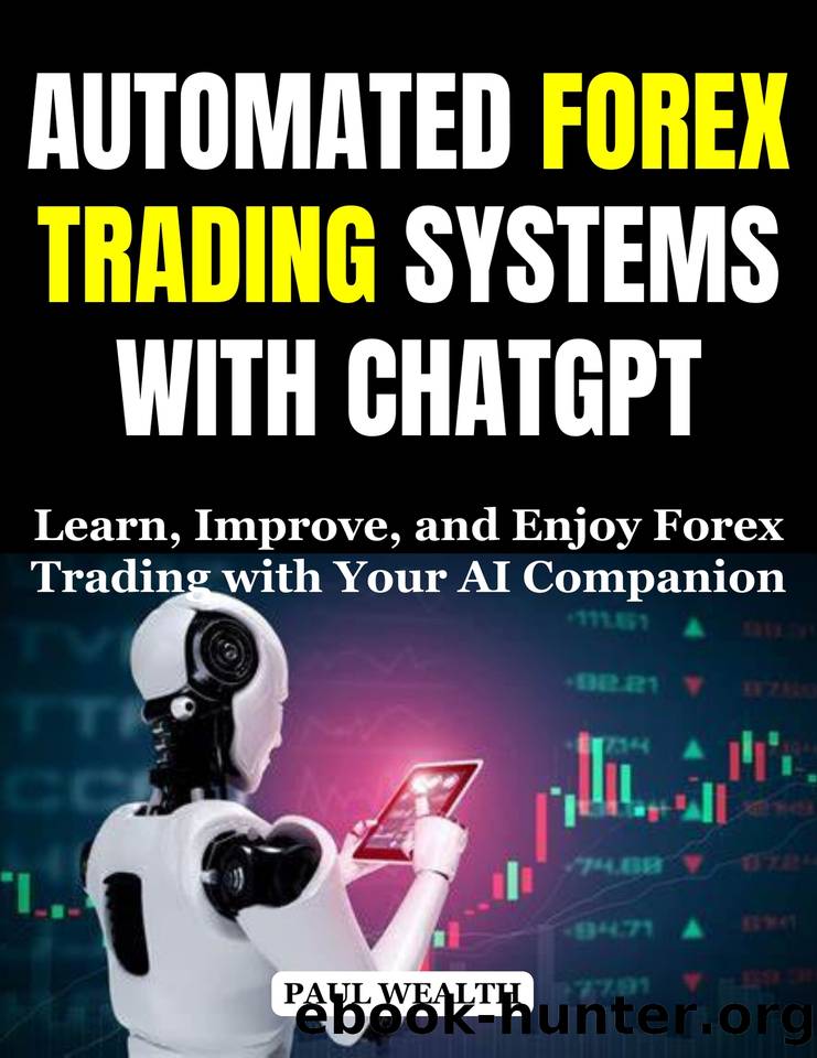 AUTOMATED FOREX TRADING SYSTEMS WITH CHATGPT: Learn, Improve, and Enjoy Forex Trading with Your AI Companion by PAUL Wealth