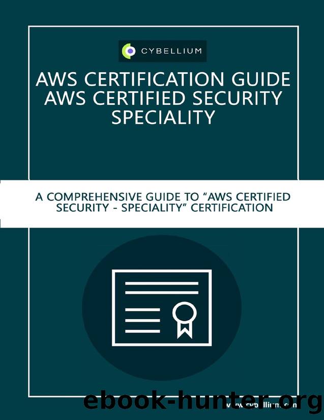 AWS Certification Guide - AWS Certified Security â Specialty: A Comprehensive Guide to "AWS Certified Security â Specialty" Certification by Hermans Kris & Ltd Cybellium