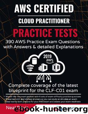 AWS Certified Cloud Practitioner Practice Tests 2019: 390 AWS Practice Exam Questions with Answers & detailed Explanations by Neal Davis