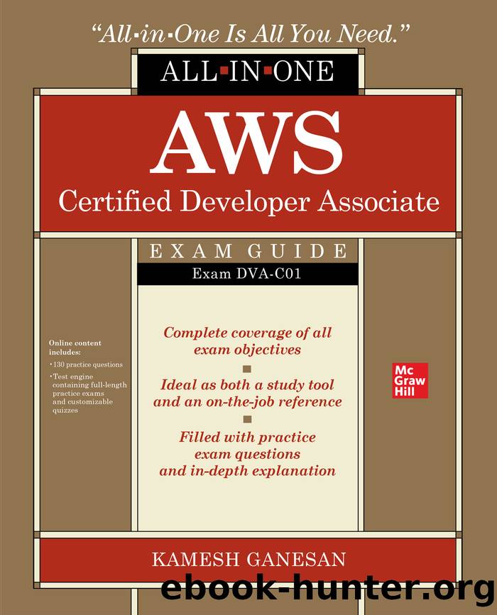 AWS Certified Developer Associate All-in-One Exam Guide (Exam DVA-C01) by Kamesh Ganesan