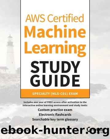 AWS Certified Machine Learning Study Guide by Shreyas Subramanian & Stefan Natu
