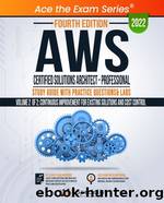AWS Certified Solutions Architect - Professional Study Guide with Practice Questions & Labs - Volume 2 of 2: Fourth Edition - 2022 by IP Specialist
