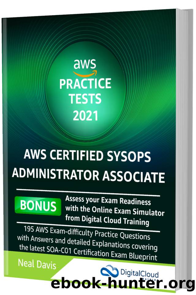 AWS Certified SysOps Administrator Practice Tests 2021: AWS Exam-Difficulty Practice Questions with Answers & detailed Explanations by Davis Neal