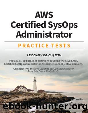 AWS Certified SysOps Administrator Practice Tests: Associate SOA-C01 Exam by Sara Perrott & Ben Piper