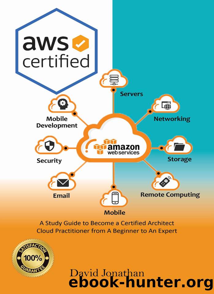 AWS Certified: A Study Guide to Become a Certified Architect Cloud Practitioner from A Beginner to An Expert by Jonathan David