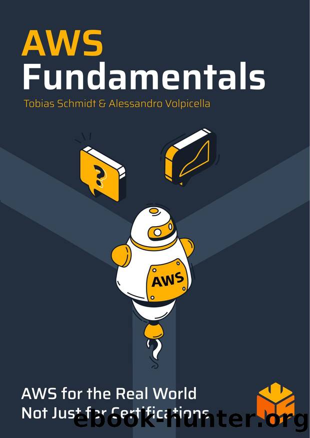 AWS Fundamentals: AWS For The Real World by Tobias Schmidt Alessandro Volpicella
