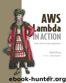 AWS Lambda in Action: Event-driven serverless applications by Danilo Poccia