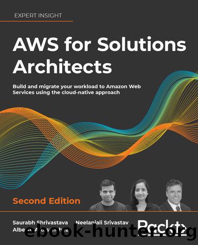 AWS for Solutions Architects - Second Edition by Saurabh Shrivastava & Neelanjali Srivastav & Alberto Artasanchez & Imtiaz Sayed