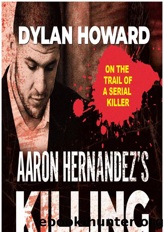 Aaron Hernandez's Killing Fields: Exposing Untold Murders, Violence, Cover-Ups, and the NFL's Shocking Code of Silence by Dylan Howard
