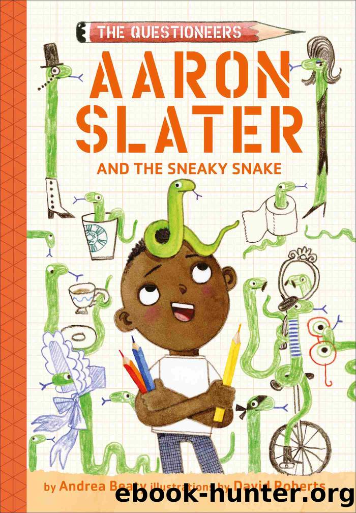 Aaron Slater and the Sneaky Snake (The Questioneers Book #6) by Andrea Beaty