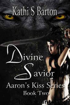 Aaron's Kiss #02 Divine Savior by Kathi S. Barton