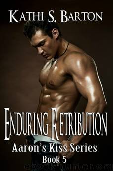 Aaron's Kiss #05 Enduring Retribution by Kathi S. Barton