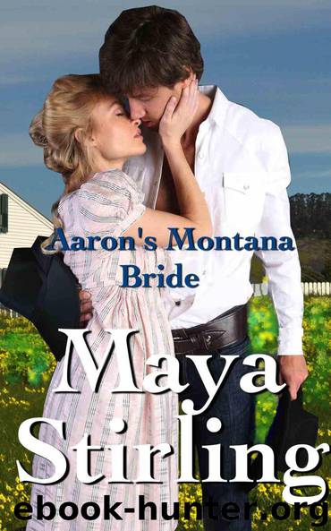 Aaron's Montana Bride (Sweet, Clean Western Historical Romance)(Montana Ranchers and Brides Series) by Maya Stirling