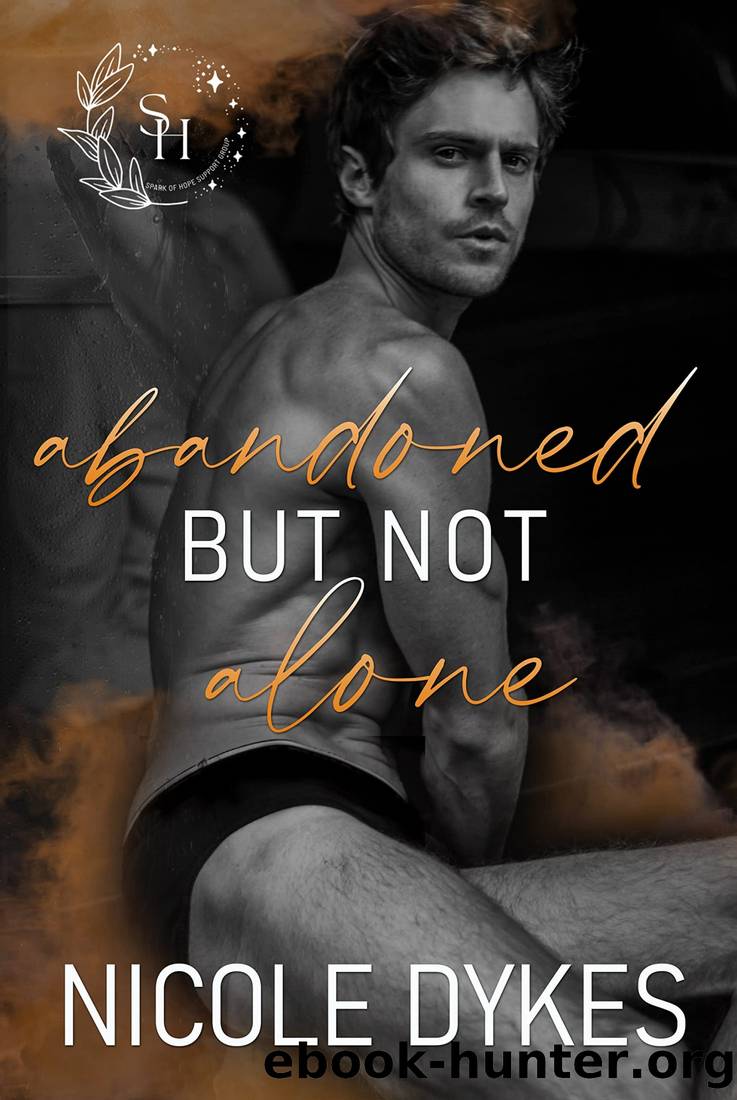 Abandoned But Not Alone (Spark of Hope Book 4) by Nicole Dykes