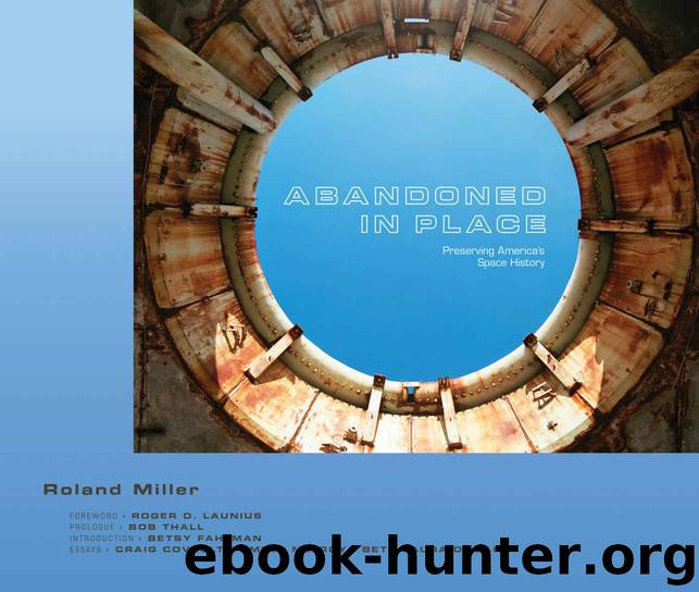 Abandoned in Place: Preserving America’s Space History by Miller Roland