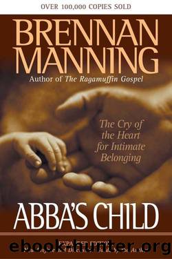 Abba's Child: The Cry of the Heart for Intimate Belonging by Brennan Manning & Ron Bennett