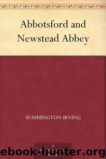 Abbotsford and Newstead Abbey by Irving Washington