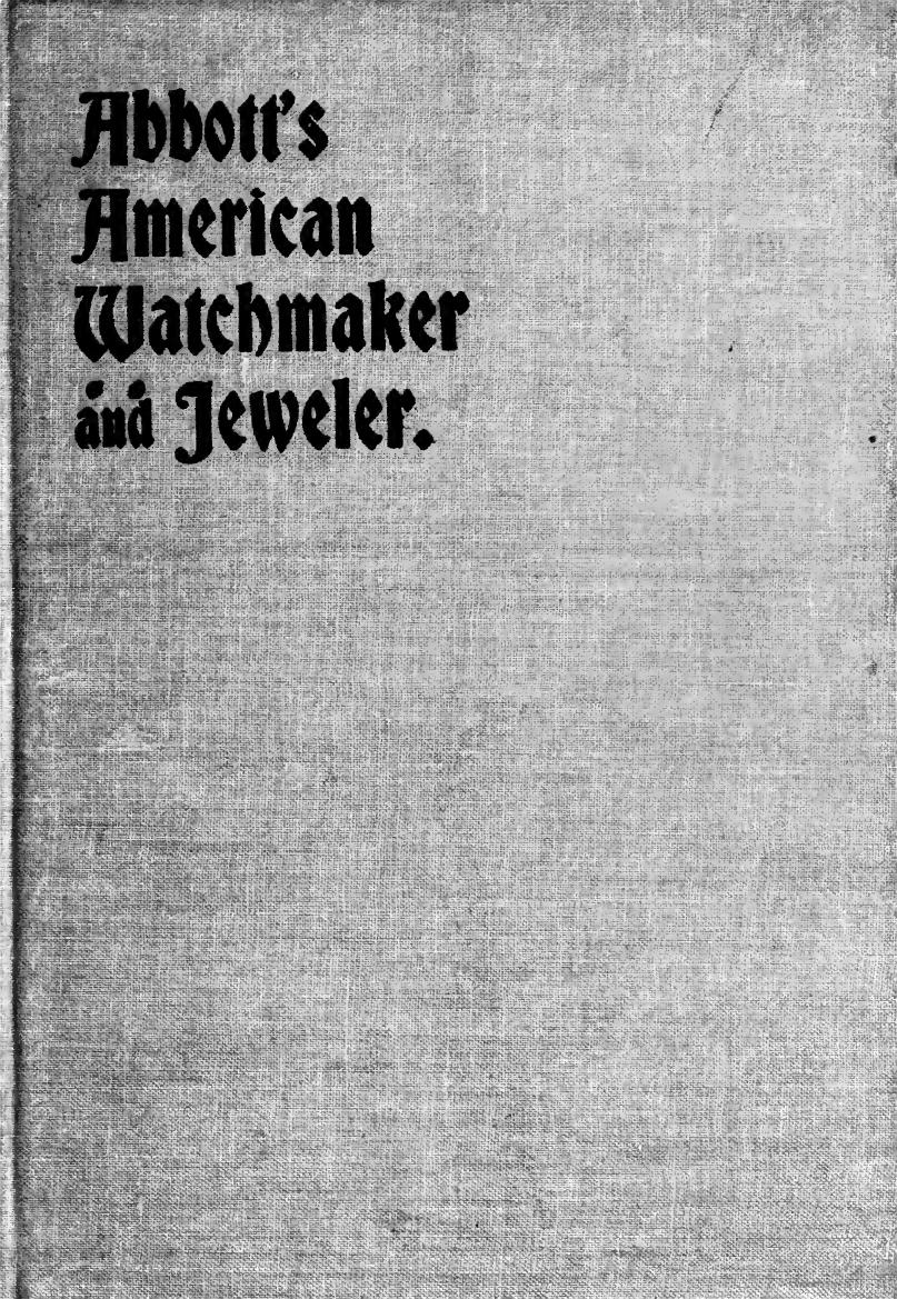 Abbott's American watchmaker and jeweler : an encyclopedia for the horologist, jeweler, gold and silversmith... by Abbott Henry G
