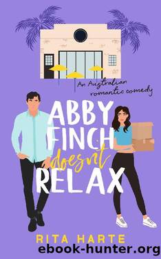 Abby Finch Doesn't Relax: An Australian romantic comedy by Rita Harte